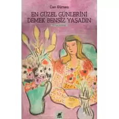 En Güzel Günlerini Demek Bensiz Yaşadın