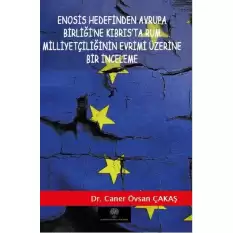 Enosis Hedefinden Avrupa Birliğine Kıbrısta Rum Milliyetçiliğinin Evrimi Üzerine Bir İnceleme