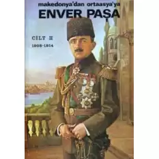 Enver Paşa 2. Cilt 1908-1914 Makedonya’dan Ortaasya’ya