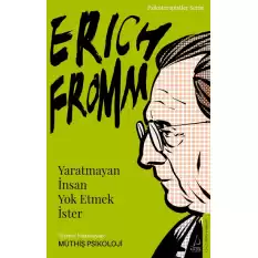 Erich Fromm-Yaratmayan İnsan Yok Etmek İster