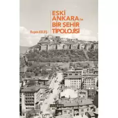 Eski Ankarada Bir Şehir Tipolojisi