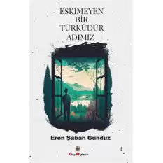 Eskimeyen Bir Türküdür Adımız