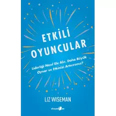 Etkili Oyuncular - Liderliği Nasıl Ele Alır, Daha Büyük Oynar ve Etkinizi Artırırsınız?