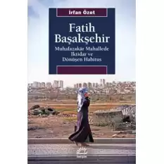 Fatih Başakşehir Muhafazakar Mahallede İktidar Ve Dönüşen Habitus