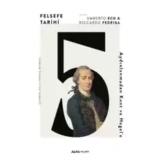 Felsefe Tarihi 5 -Aydınlanmadan Kant ve Hegel’e (Ciltli)