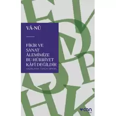 Fikir ve Sanat Alemimize Bu Hürriyet Kafi Değildir