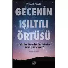 Gecenin Işıltılı Örtüsü Yıldızlar İnsanlık Tarihimize Nasıl Yön Verdi?