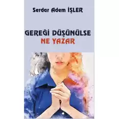 Gereği Düşünülse Ne Yazar