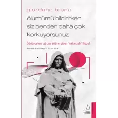 Giordano Bruno - Ölümümü Bildirirken Siz Benden Daha Çok Korkuyorsunuz