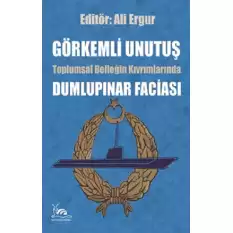 Görkemli Unutuş - Toplumsal Belleğin Kıvrımlarında Dumlupınar Faciası