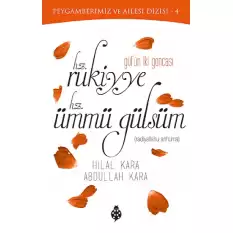 Gülün İki Goncası: Hz. Rukiyye - Hz. Ümmü Gülsüm