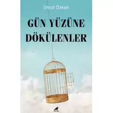 Gün Yüzüne Dökülenler