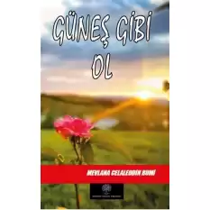 Güneş Gibi Ol