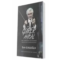 Gürer Aykal - Bir Cumhuriyet Çocuğunun Orkestra Şefi Olarak Portresi