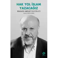 Hak Yol İslam Yazacağız - Hasan Aksay Hatıratı