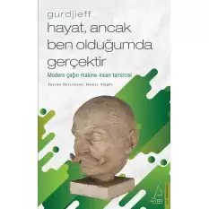 Hayat, Ancak Ben Olduğumda Gerçektir – Gurdjieff