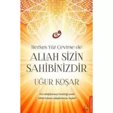 Herkes Yüz Çevirse de Allah Sizin Sahibinizdir