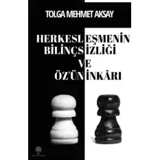 Herkesleşmenin Bilinçsizliği ve Öz’ün İnkarı