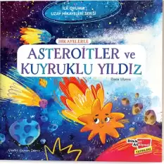 Hikayelerle Asteroitler ve Kuyruklu Yıldız - İlk Okuma Uzay Hikayeleri Serisi