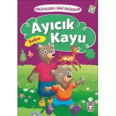 Hikayelerle Dini Değerler 7 - Ayıcık Kayu Sabır