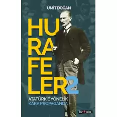 Hurafeler-2 /Atatürk’e Yönelik Kara Propaganda