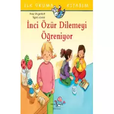 İlk Okuma Kitabım - İnci Özür Dilemeyi Öğreniyor