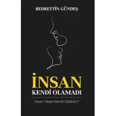 İnsan Kendi Olamadı