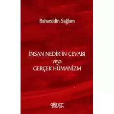 İnsan Nedir’in Cevabı veya Gerçek Hümanizm