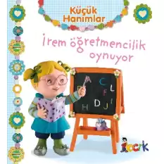 İrem Öğretmencilik Oynuyor (Ciltli)