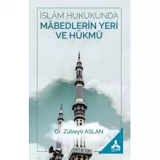 İslam Hukukunda Mabedlerin Yeri ve Hükmü