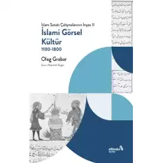 İslami Görsel Kültür, 1100-1800 (İslam Sanatı Çalışmalarının İnşası II)