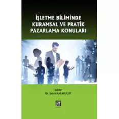 İşletme Biliminde Kuramsal ve Pratik Pazarlama Konuları