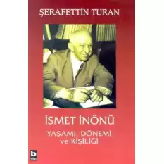 İsmet İnönü Yaşamı, Dönemi ve Kişiliği