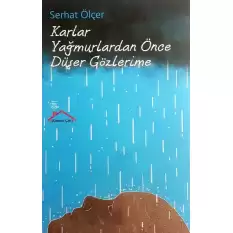 Karlar Yağmurlardan Önce Düşer Gözlerime