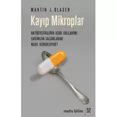 Kayıp Mikroplar - Antibiyotiklerin Aşırı Kullanımı Çağımızın Salgınlarını Nasıl Körüklüyor?