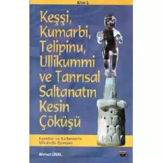 Keşşi, Kumarbi, Telipinu, Ullikummi ve Tanrisal Saltanatin Kesin Çöküşü