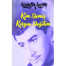 Kim Demiş Kırgın Değilim (Ciltli)