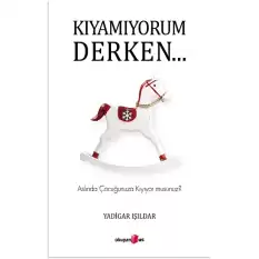 Kıyamıyorum Derken…