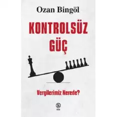 Kontrolsüz Güç - Vergilerimiz Nerede?