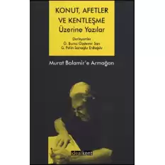 Konut, Afetler ve Kentleşme Üzerine Yazılar Murat Balamir’e Armağan