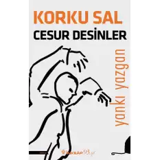 Korku Sal Cesur Desinler