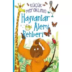 Küçük Meraklının Hayvanlar Alemi Rehberi