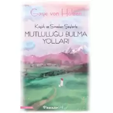 Küçük ve Sıradan Şeylerle Mutluluğu Bulma Yolları