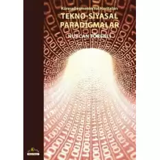 Küreselleşmenin Yol Haritaları Tekno-Siyasal Paradigmalar