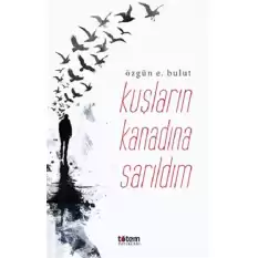 Kuşların Kanadına Sarıldım