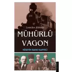 Lenin’den Atatürk’e Mühürlü Vagon