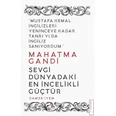 Mahatma Gandi - Sevgi Dünyadaki En İncelikli Güçtür