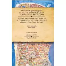 Mahkeme Kayıtları Işığında 17. Yüzyıl İstanbul’unda  Sosyo-Ekonomik Yaşam  Cilt 6 / Social and Economıc Life In Seventeenth - Ce