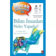 Merak Ediyorum da - Bilim İnsanları Neler Yaparlar?