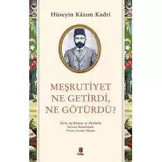 Meşrutiyet Ne Getirdi, Ne Götürdü?